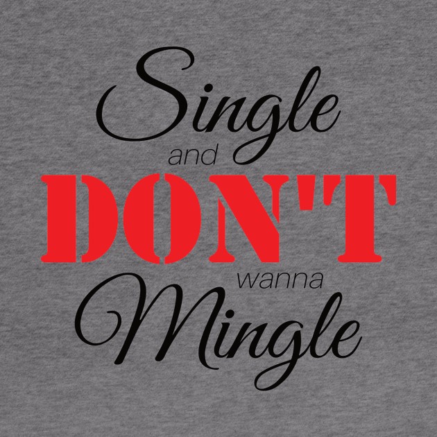 Single & Don't Wanna Mingle (Black) by AnnaOmens13